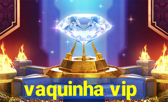 vaquinha vip